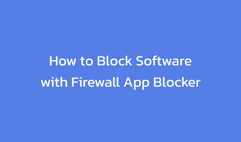 How to Block Software with Firewall App Blocker