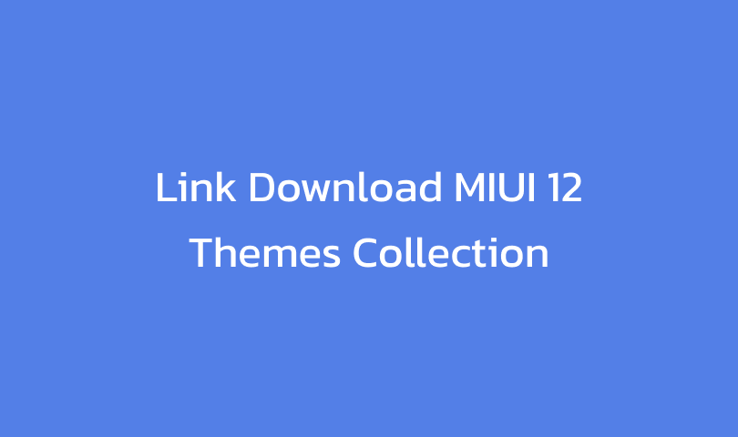 Link Download of MIUI 12 Themes Collection